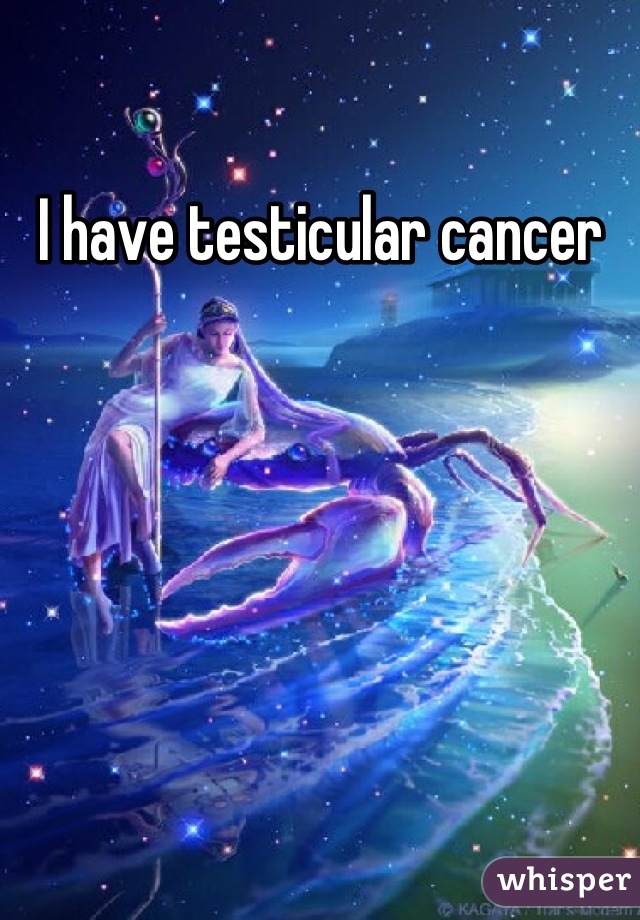 I have testicular cancer