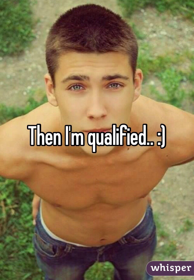 Then I'm qualified.. :)