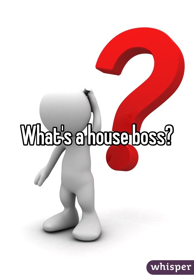 What's a house boss?