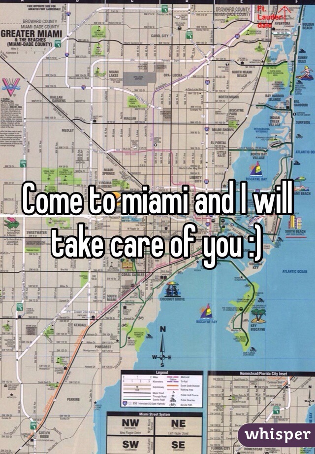 Come to miami and I will take care of you :)