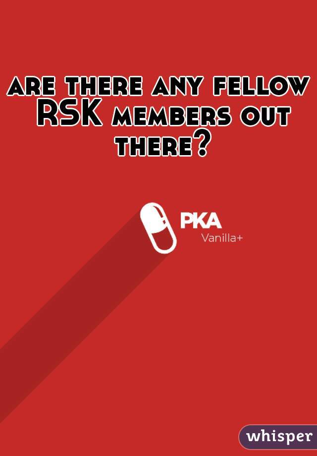 are there any fellow RSK members out there?