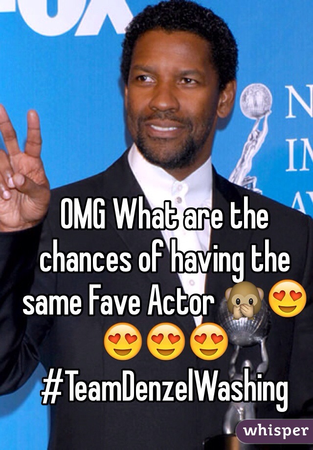 OMG What are the chances of having the same Fave Actor 🙊😍😍😍😍 #TeamDenzelWashing