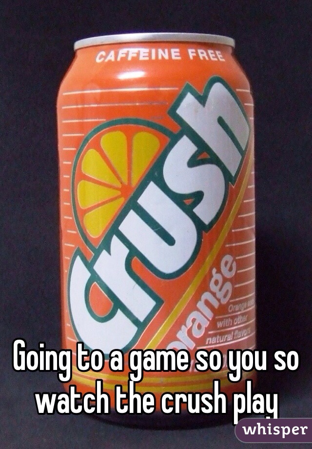 Going to a game so you so watch the crush play