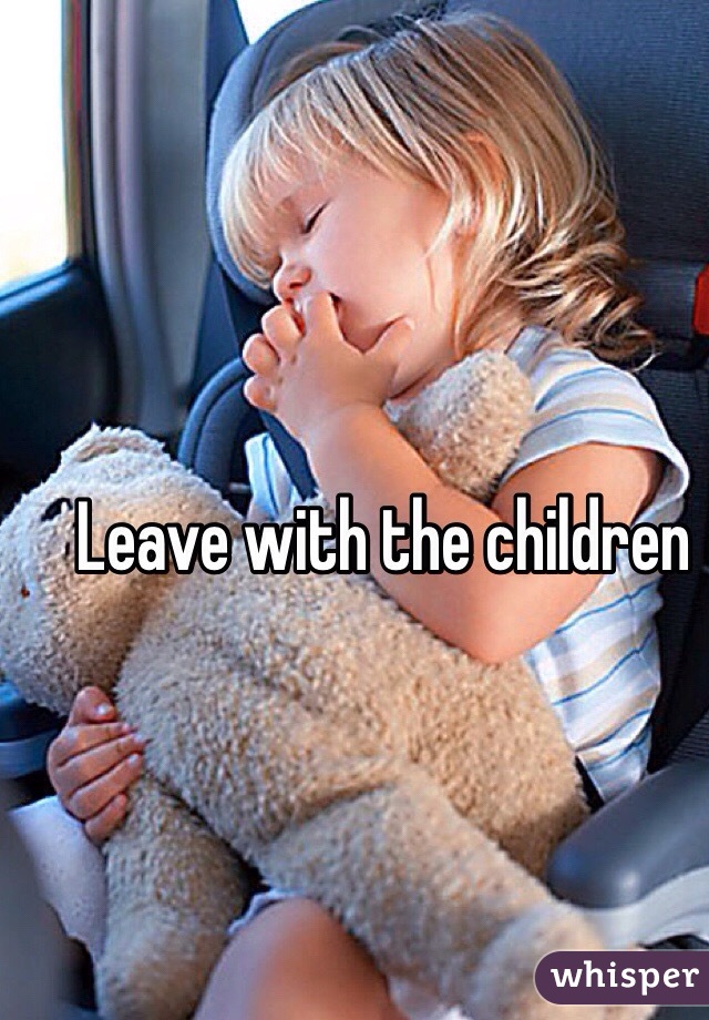 Leave with the children 