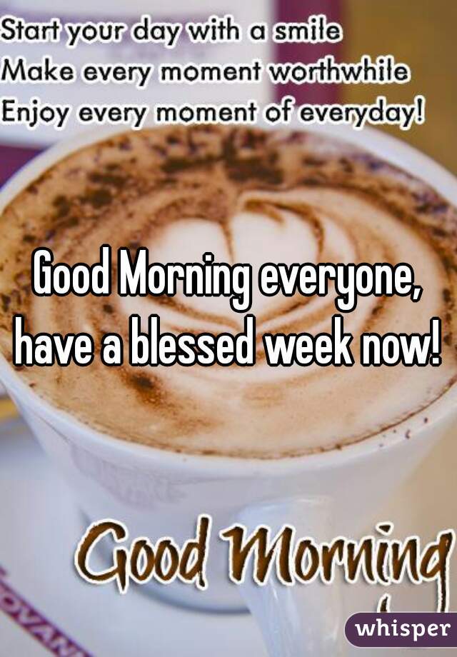 Good Morning everyone, have a blessed week now! 