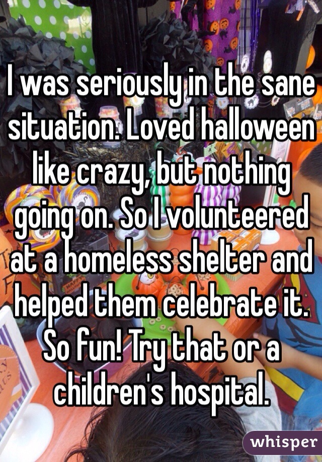 I was seriously in the sane situation. Loved halloween like crazy, but nothing going on. So I volunteered at a homeless shelter and helped them celebrate it. So fun! Try that or a children's hospital. 