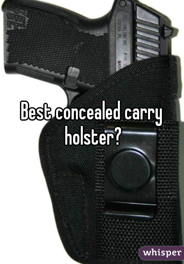 Best concealed carry holster?