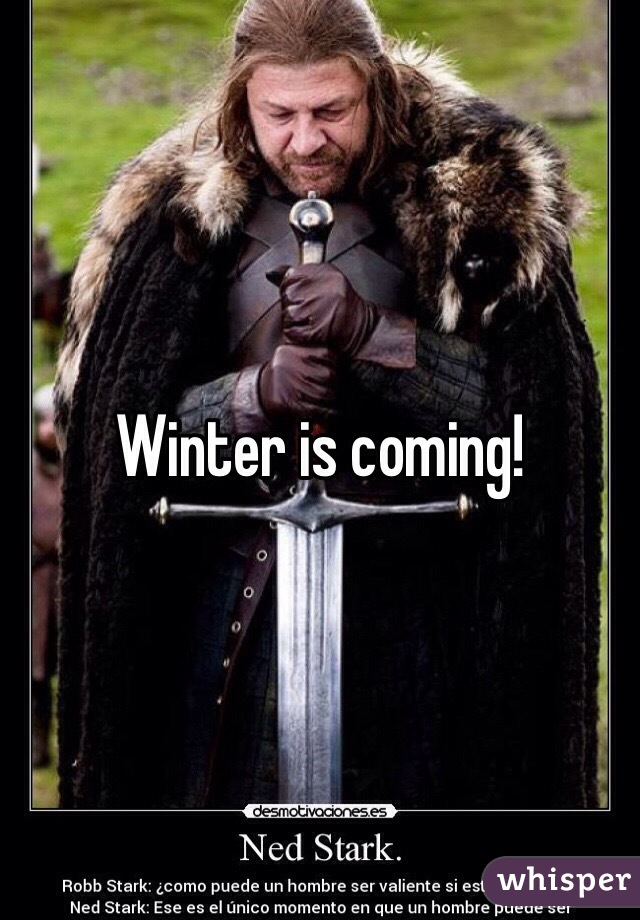 Winter is coming!