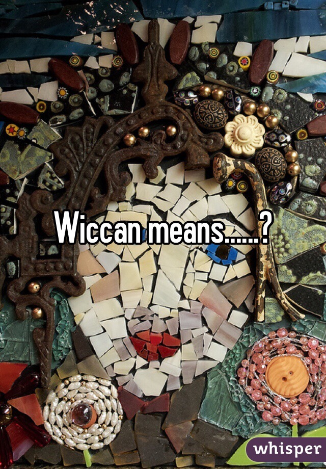 Wiccan means......?