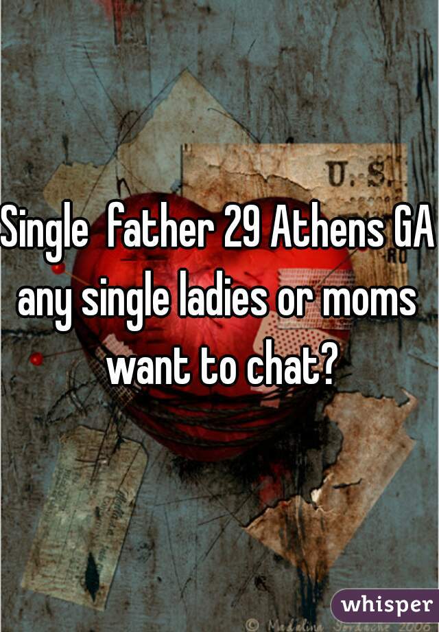 Single  father 29 Athens GA
any single ladies or moms want to chat?