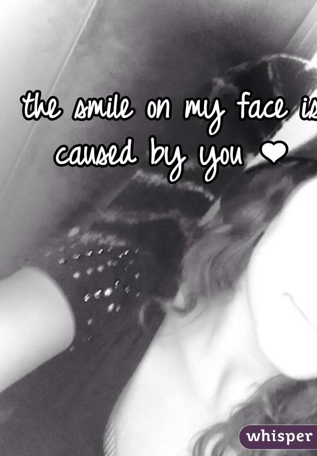  the smile on my face is caused by you ❤