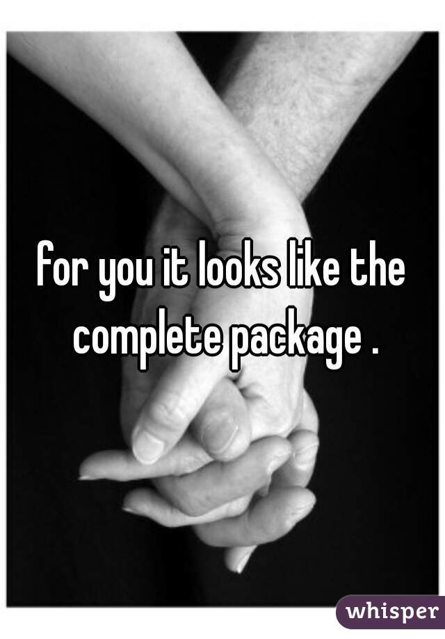 for you it looks like the complete package .