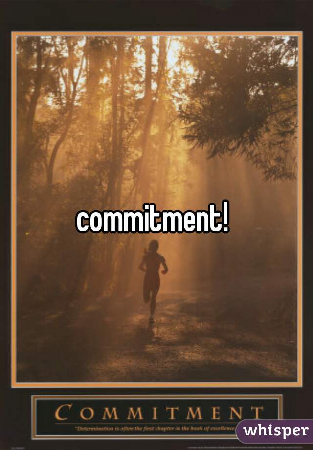 commitment! 