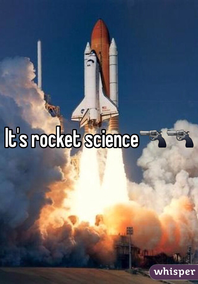 It's rocket science🔫🔫