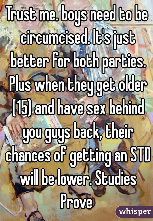 Trust me. boys need to be circumcised. It's just better for both parties. Plus when they get older (15) and have sex behind you guys back, their chances of getting an STD will be lower. Studies Prove 