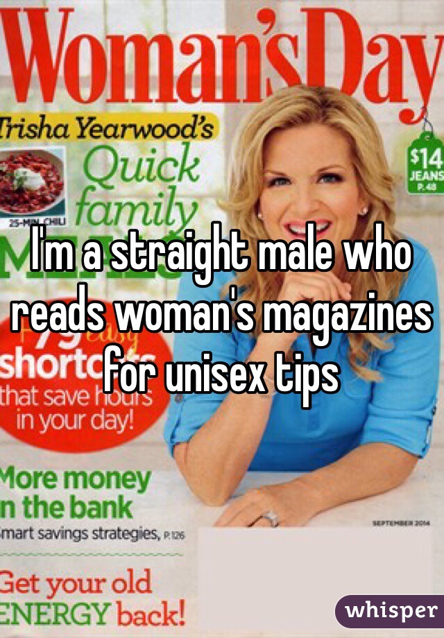 I'm a straight male who reads woman's magazines for unisex tips