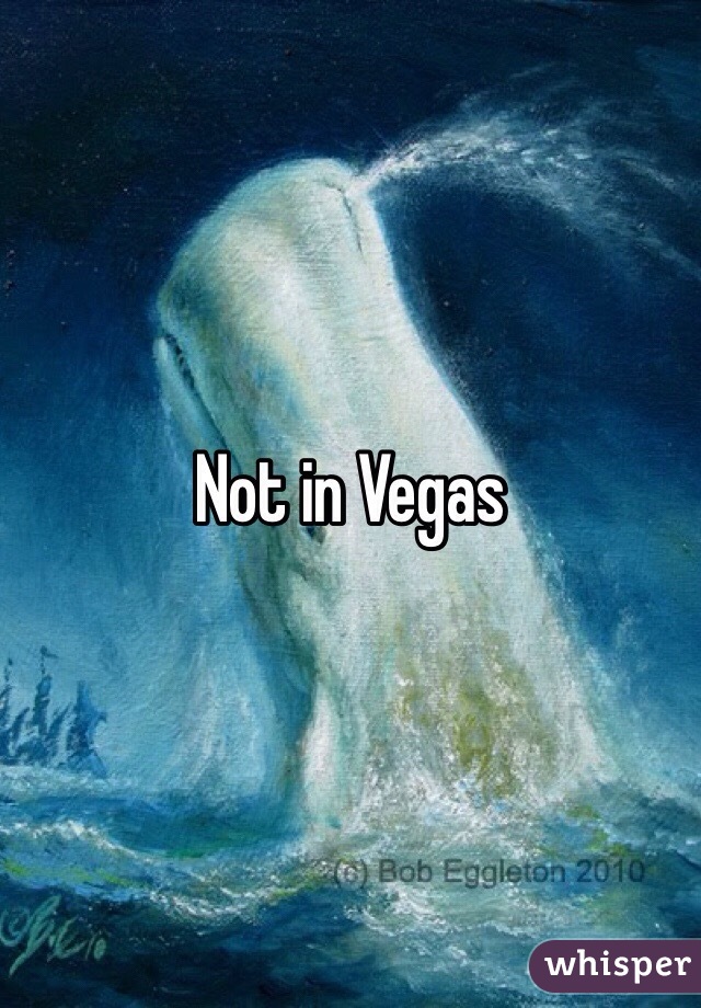 Not in Vegas

