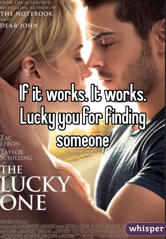 If it works. It works. Lucky you for finding someone