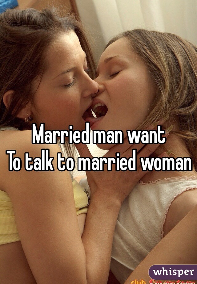 Married man want
To talk to married woman