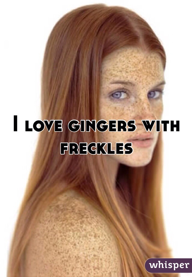 I love gingers with freckles