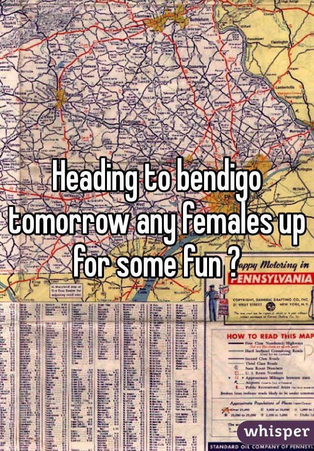 Heading to bendigo tomorrow any females up for some fun ?