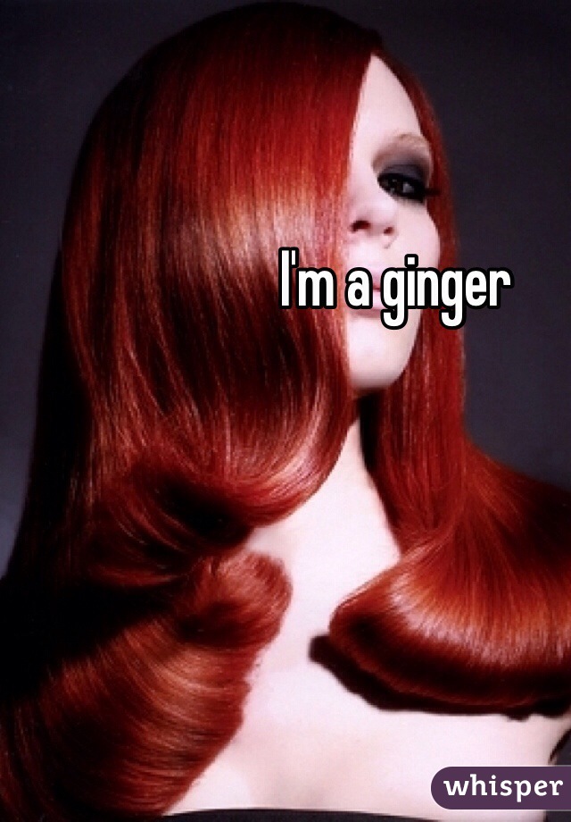 I'm a ginger