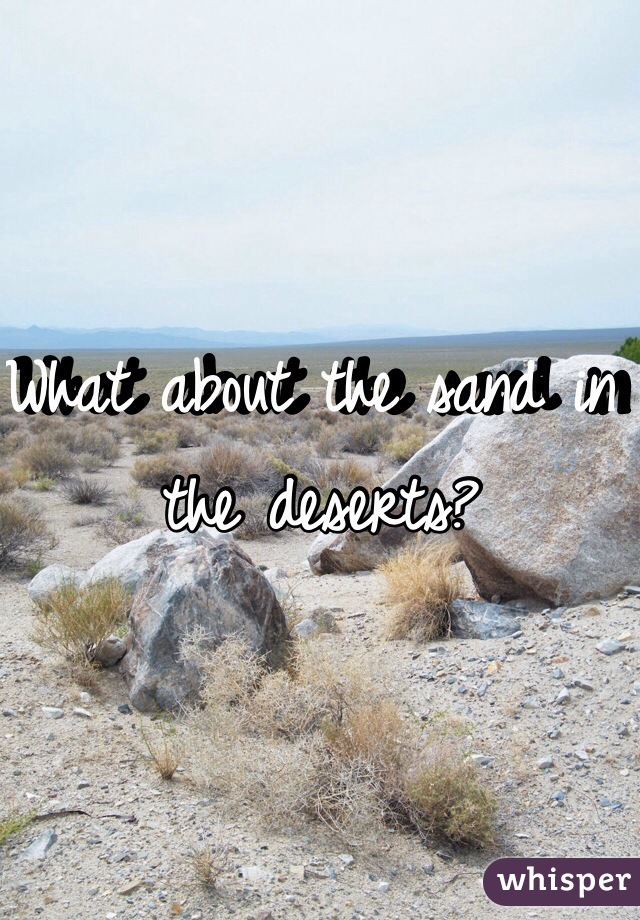 What about the sand in the deserts?