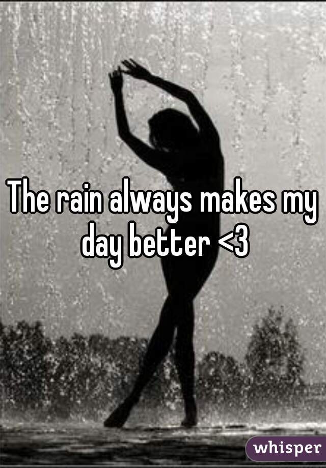 The rain always makes my day better <3