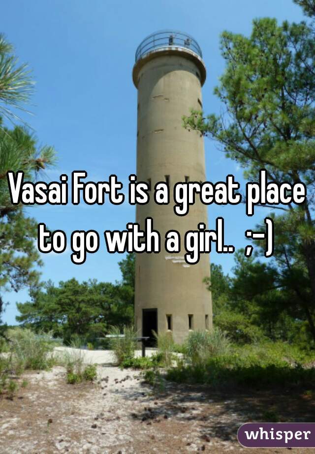 Vasai Fort is a great place to go with a girl..  ;-) 