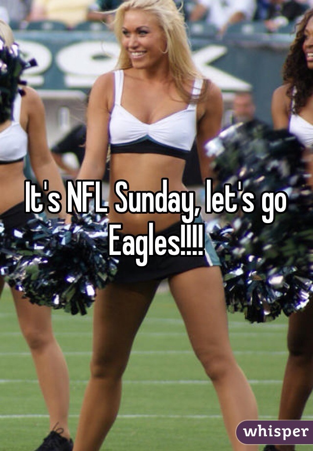 It's NFL Sunday, let's go Eagles!!!! 