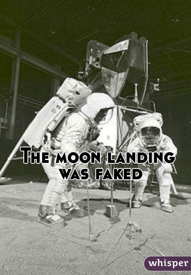 The moon landing was faked