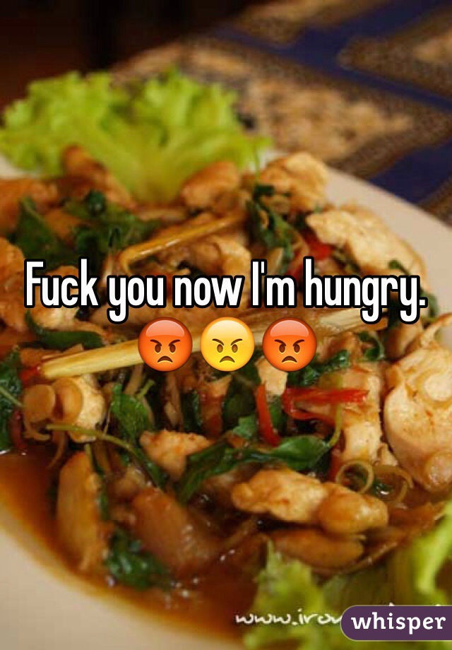 Fuck you now I'm hungry.
😡😠😡