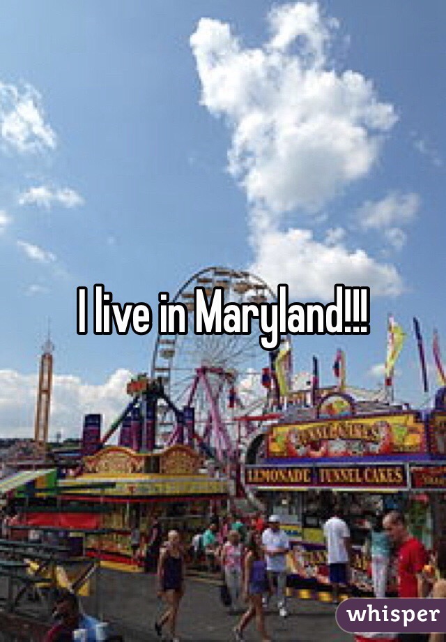 I live in Maryland!!!