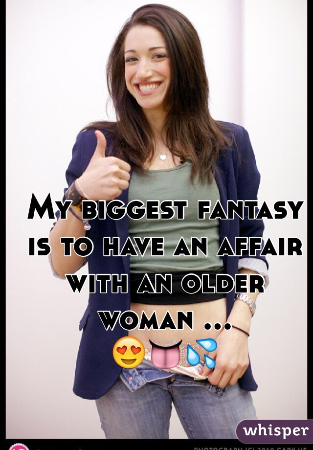 My biggest fantasy is to have an affair with an older woman ...
😍👅💦