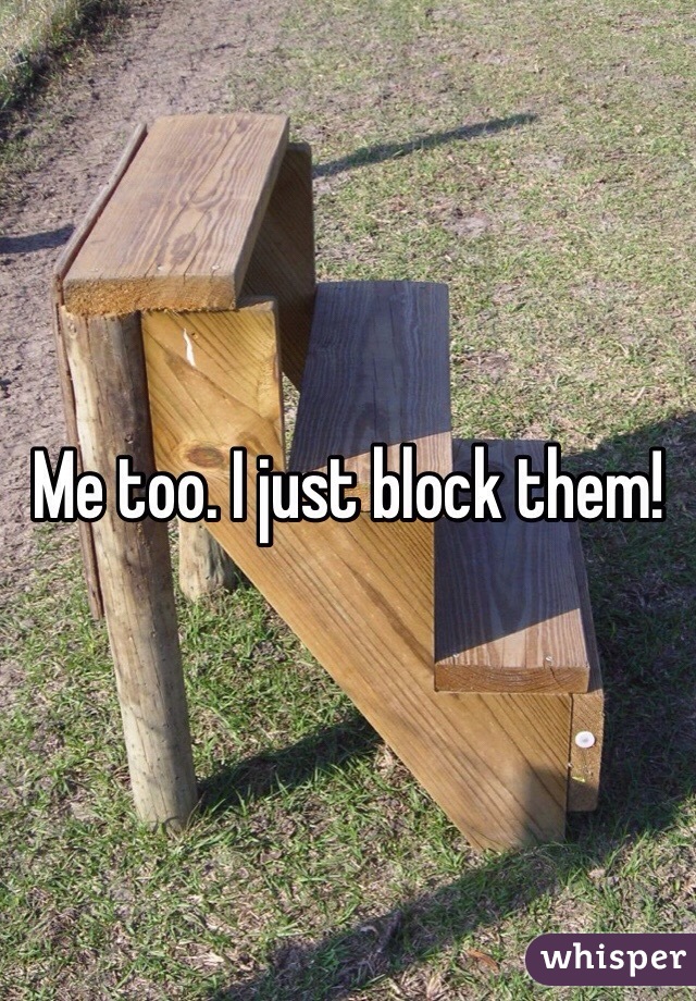 Me too. I just block them!