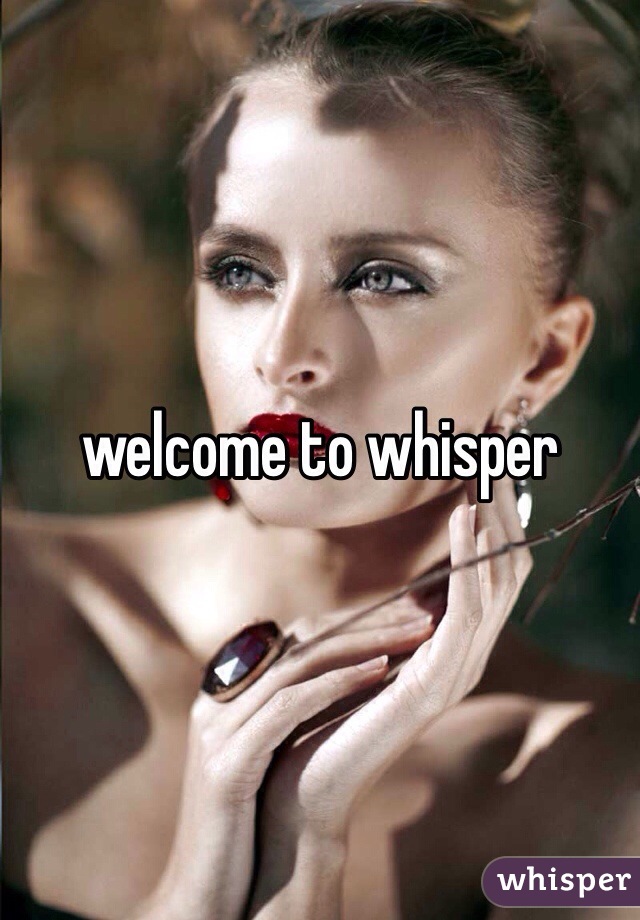 welcome to whisper