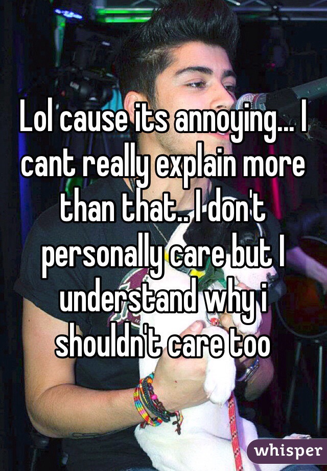 Lol cause its annoying... I cant really explain more than that.. I don't personally care but I understand why i shouldn't care too