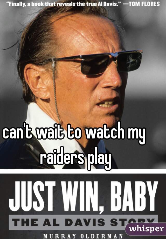 can't wait to watch my raiders play