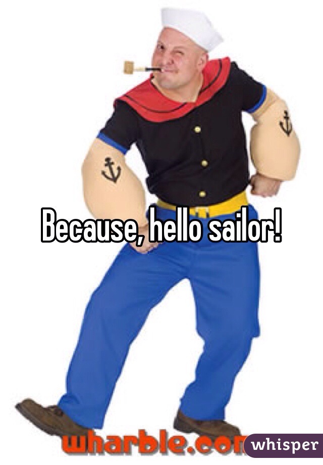Because, hello sailor!