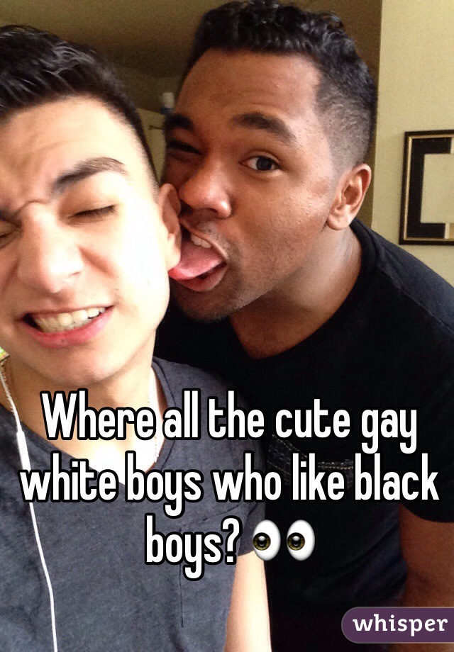 Where all the cute gay white boys who like black boys? 👀