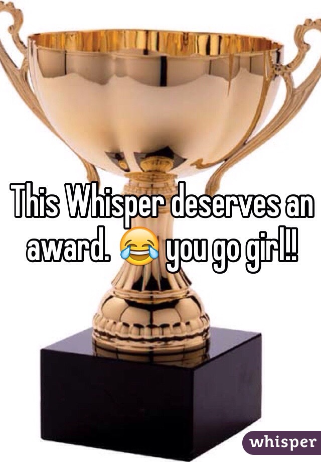 This Whisper deserves an award. 😂 you go girl!!