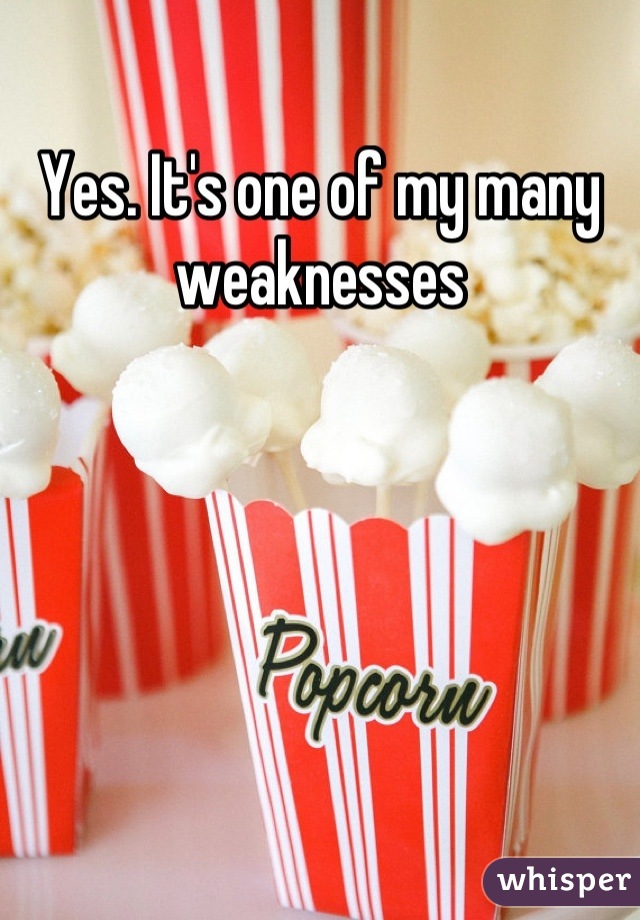 Yes. It's one of my many weaknesses
