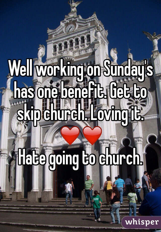 Well working on Sunday's has one benefit. Get to skip church. Loving it. ❤️❤️
Hate going to church. 