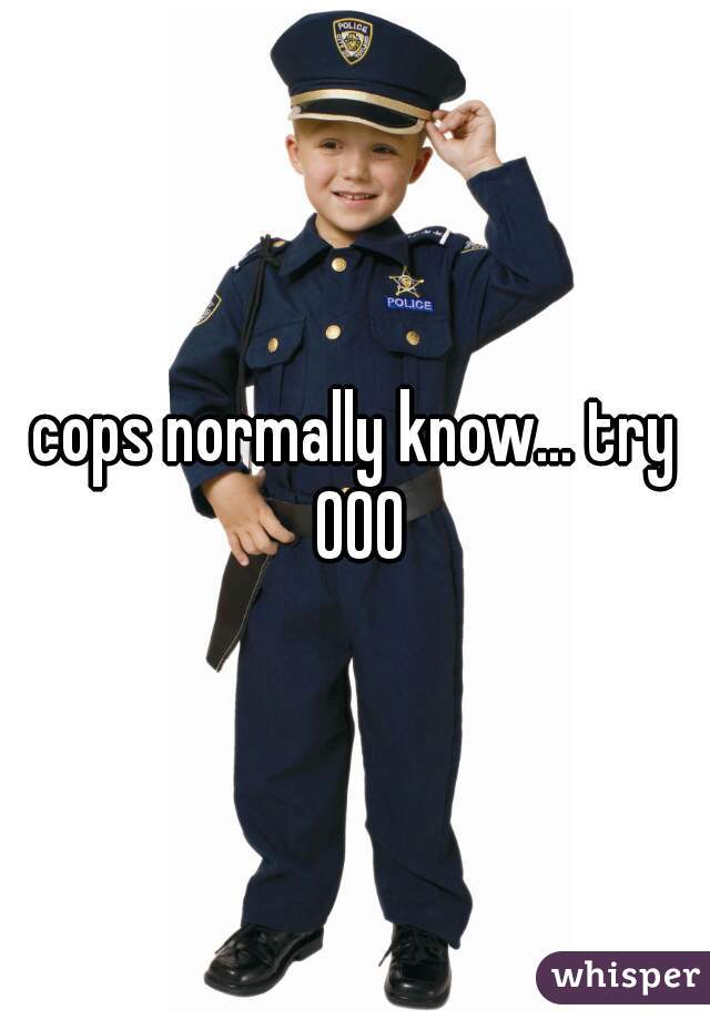 cops normally know... try 000