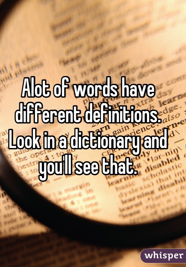 Alot of words have different definitions. Look in a dictionary and you'll see that.