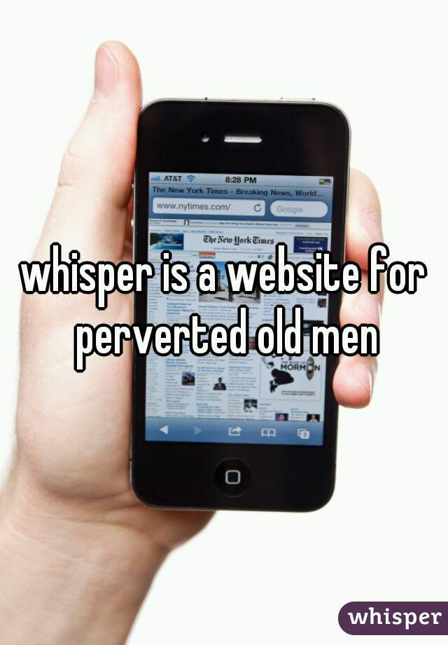 whisper is a website for perverted old men