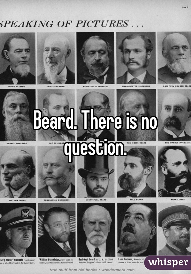 Beard. There is no question. 