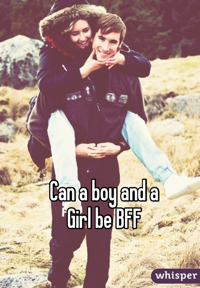 Can a boy and a 
Girl be BFF