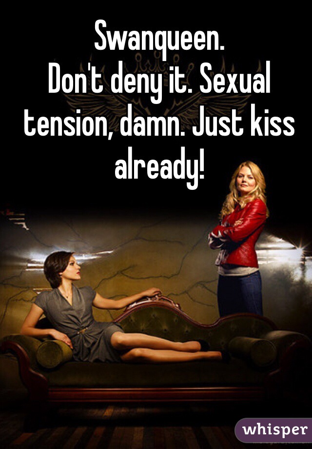 Swanqueen.
Don't deny it. Sexual tension, damn. Just kiss already!
