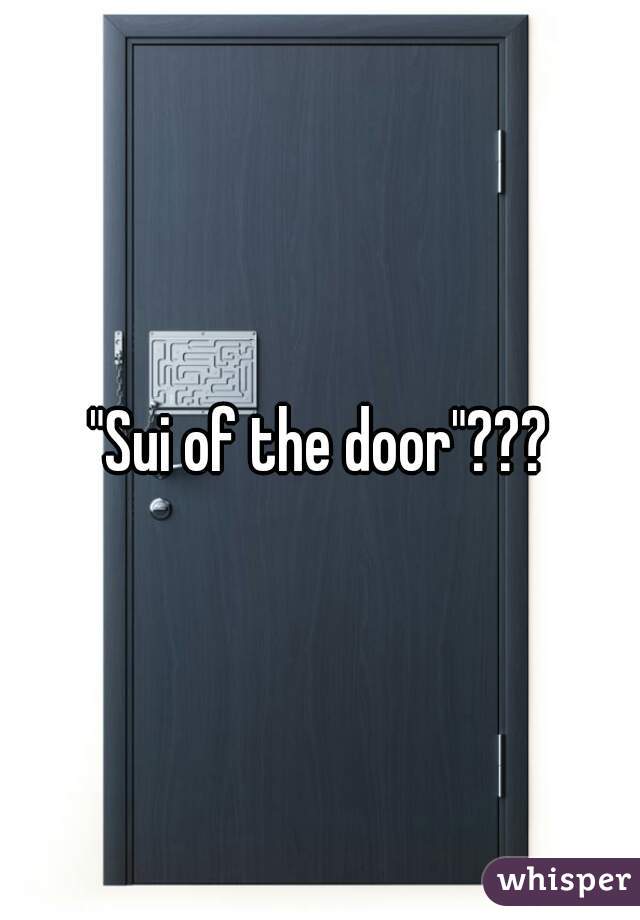 "Sui of the door"???